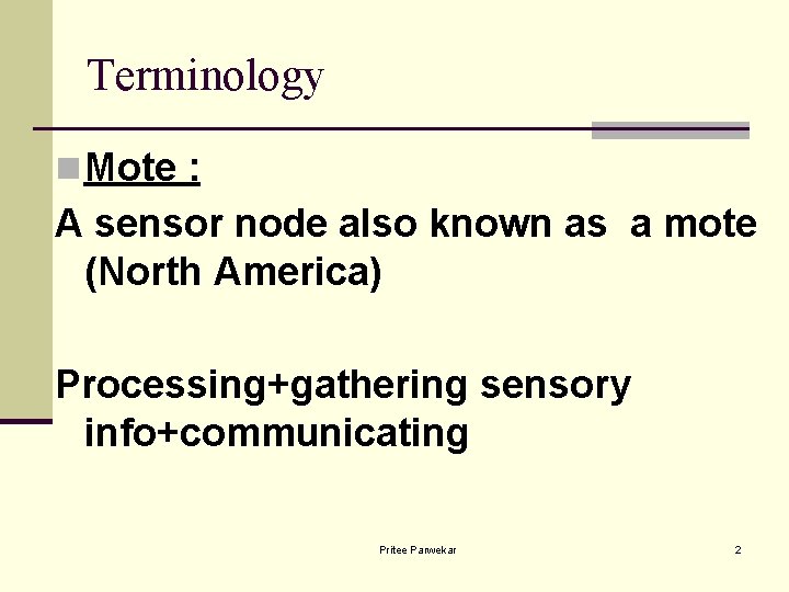 Terminology n Mote : A sensor node also known as a mote (North America)