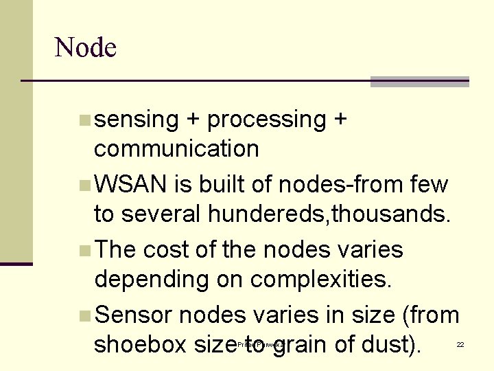 Node n sensing + processing + communication n WSAN is built of nodes-from few