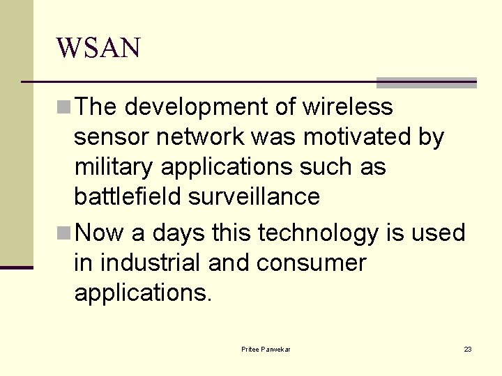 WSAN n The development of wireless sensor network was motivated by military applications such