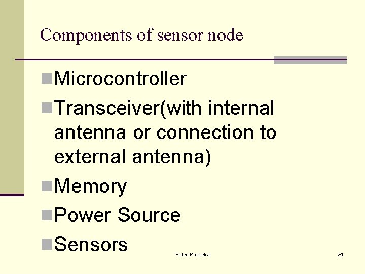 Components of sensor node n. Microcontroller n. Transceiver(with internal antenna or connection to external