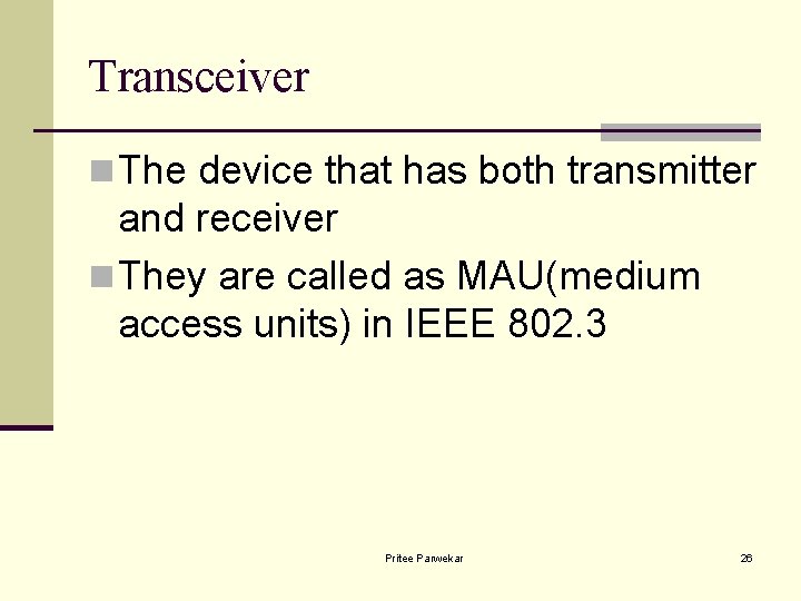 Transceiver n The device that has both transmitter and receiver n They are called