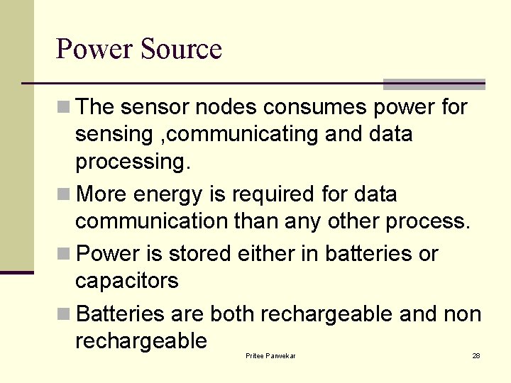 Power Source n The sensor nodes consumes power for sensing , communicating and data