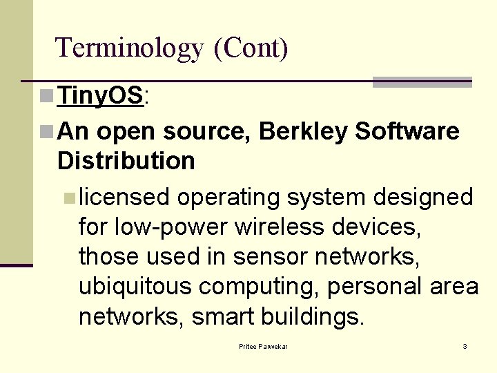 Terminology (Cont) n Tiny. OS: n An open source, Berkley Software Distribution n licensed