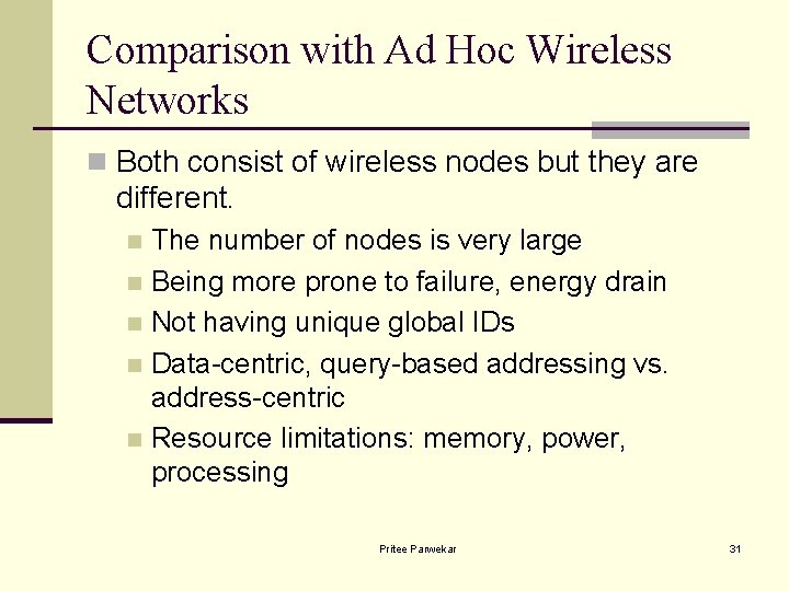 Comparison with Ad Hoc Wireless Networks n Both consist of wireless nodes but they