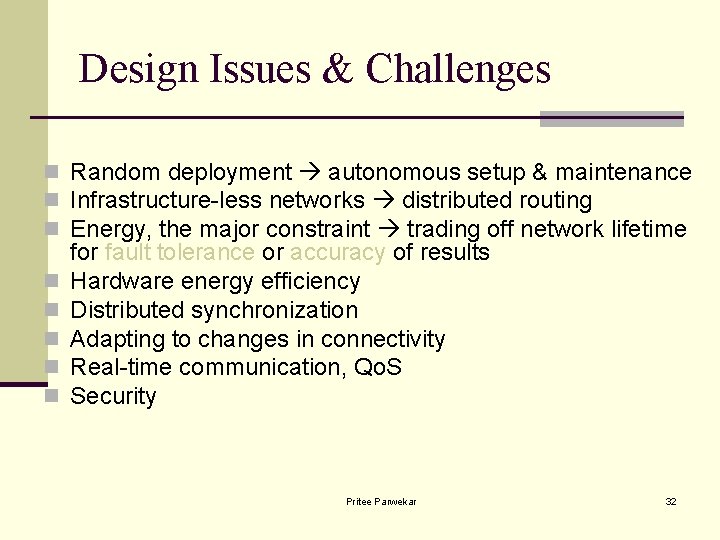 Design Issues & Challenges n Random deployment autonomous setup & maintenance n Infrastructure-less networks