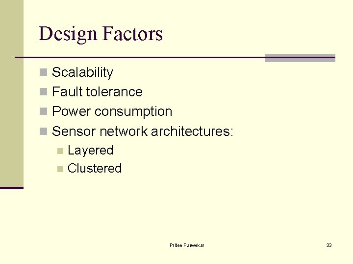 Design Factors n Scalability n Fault tolerance n Power consumption n Sensor network architectures: