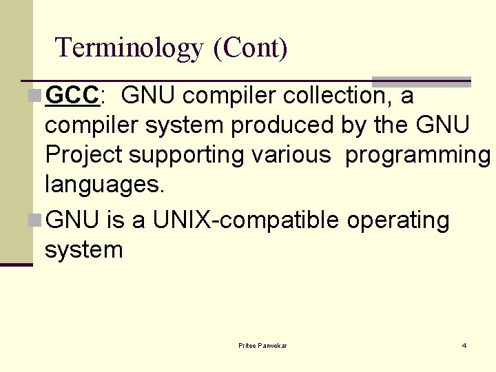 Terminology (Cont) n GCC: GNU compiler collection, a compiler system produced by the GNU