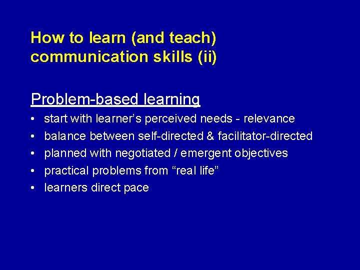 How to learn (and teach) communication skills (ii) Problem-based learning • • • start