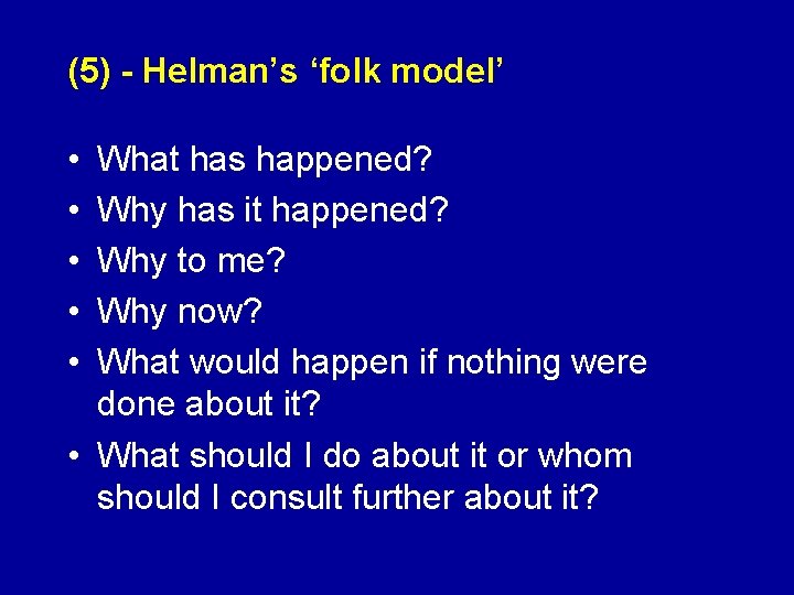 (5) - Helman’s ‘folk model’ • • • What has happened? Why has it