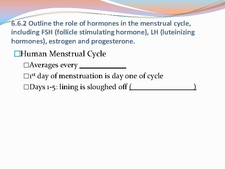 6. 6. 2 Outline the role of hormones in the menstrual cycle, including FSH