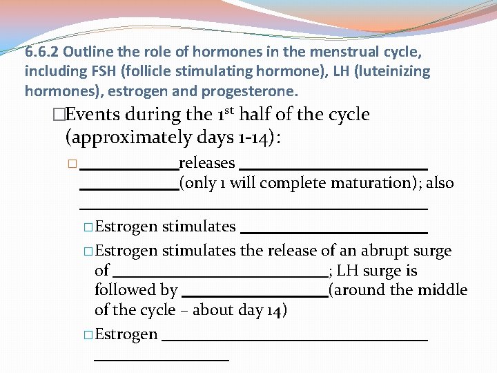 6. 6. 2 Outline the role of hormones in the menstrual cycle, including FSH