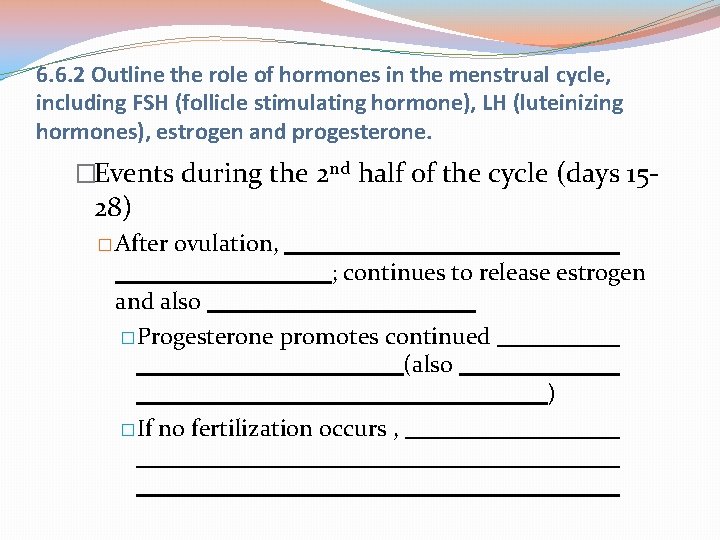 6. 6. 2 Outline the role of hormones in the menstrual cycle, including FSH