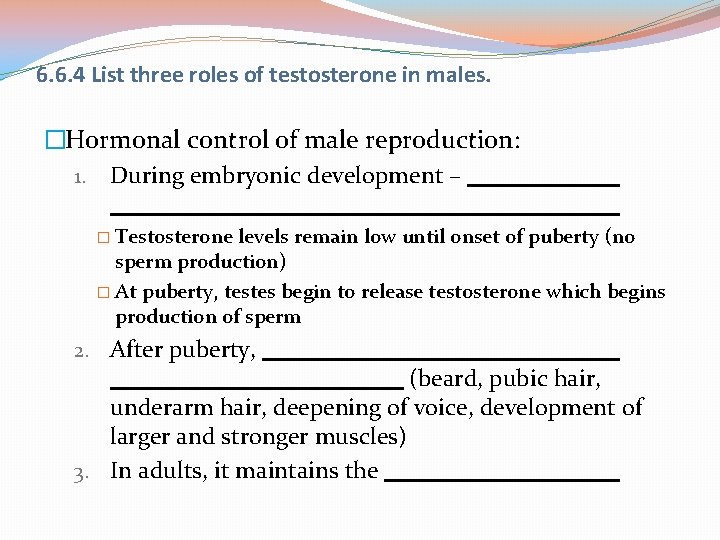 6. 6. 4 List three roles of testosterone in males. �Hormonal control of male