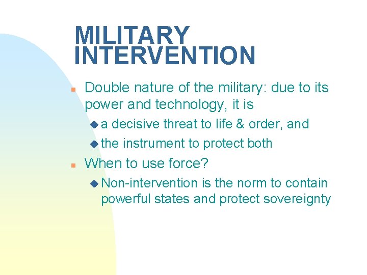 MILITARY INTERVENTION n Double nature of the military: due to its power and technology,