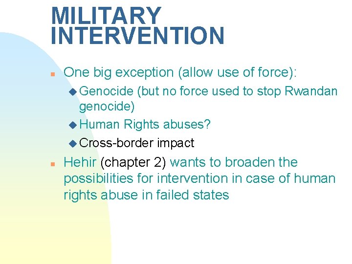 MILITARY INTERVENTION n One big exception (allow use of force): u Genocide (but no