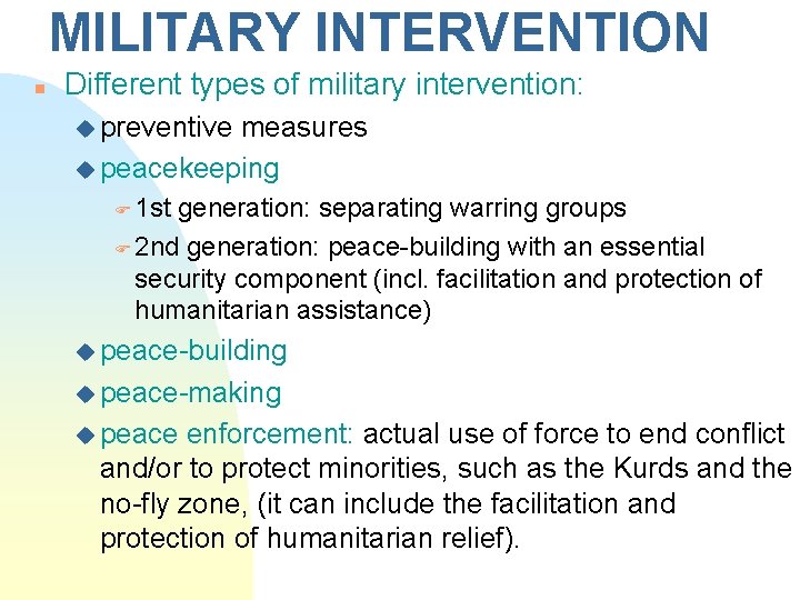 MILITARY INTERVENTION n Different types of military intervention: u preventive measures u peacekeeping F