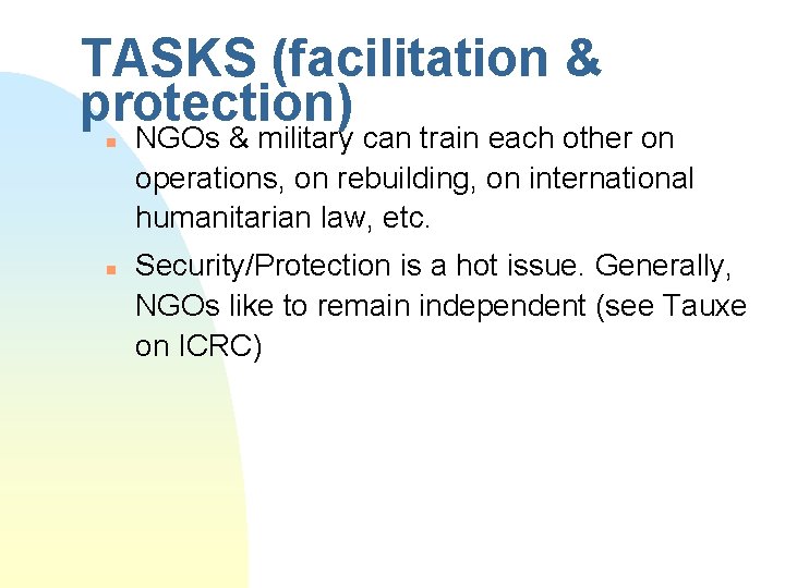 TASKS (facilitation & protection) n n NGOs & military can train each other on