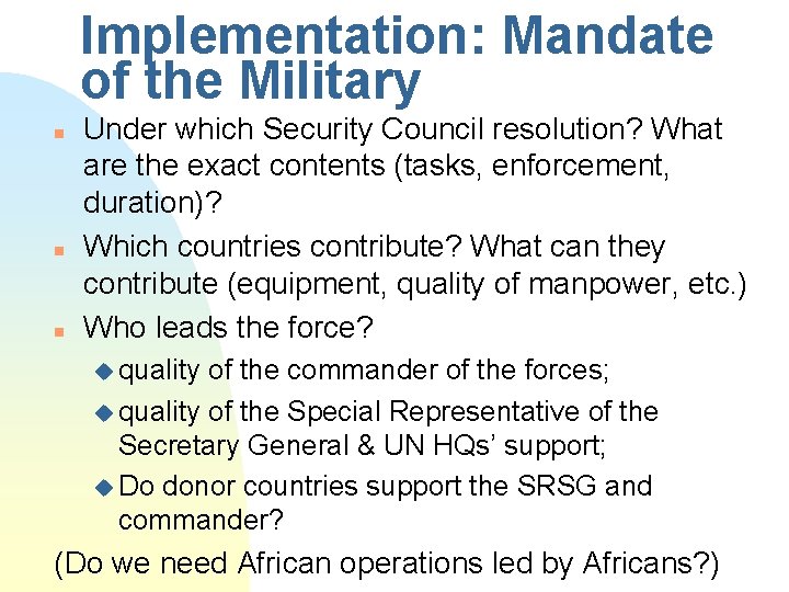 Implementation: Mandate of the Military n n n Under which Security Council resolution? What