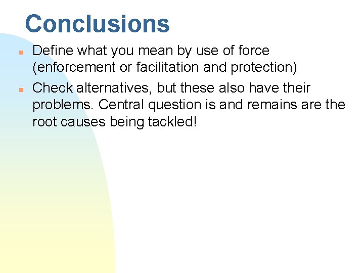 Conclusions n n Define what you mean by use of force (enforcement or facilitation