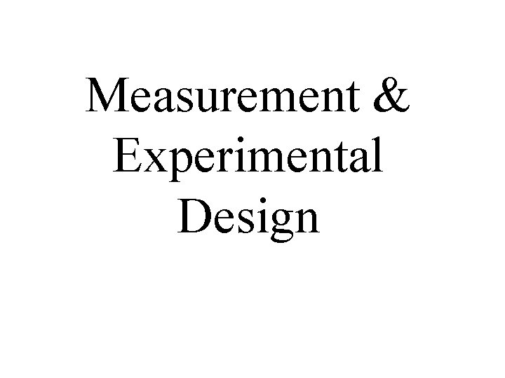 Measurement & Experimental Design 