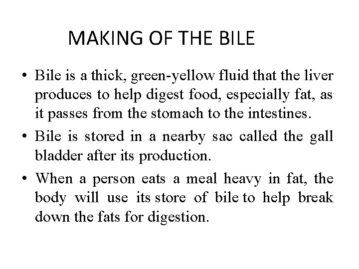 MAKING OF THE BILE • Bile is a thick, green-yellow fluid that the liver