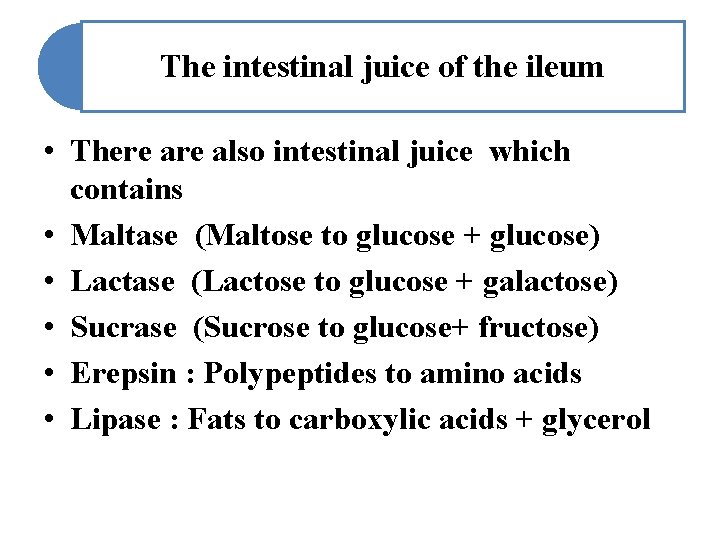 The intestinal juice of the ileum • There also intestinal juice which contains •