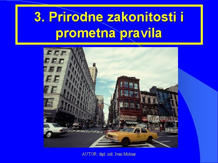 3. Prirodne zakonitosti i prometna pravila AUTOR: dipl. inž. Ivan Molnar 