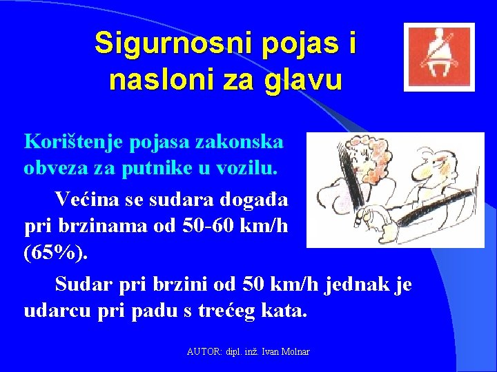 Sigurnosni pojas i nasloni za glavu Korištenje pojasa zakonska obveza za putnike u vozilu.