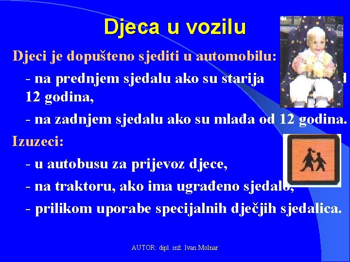 Djeca u vozilu Djeci je dopušteno sjediti u automobilu: - na prednjem sjedalu ako