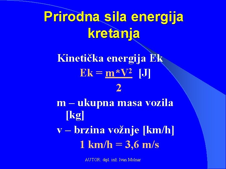 Prirodna sila energija kretanja Kinetička energija Ek Ek = m*V 2 [J] 2 m