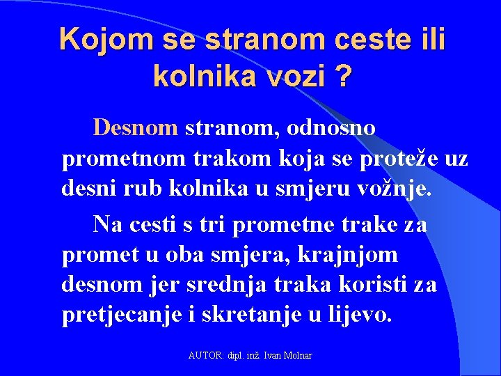 Kojom se stranom ceste ili kolnika vozi ? Desnom stranom, odnosno prometnom trakom koja