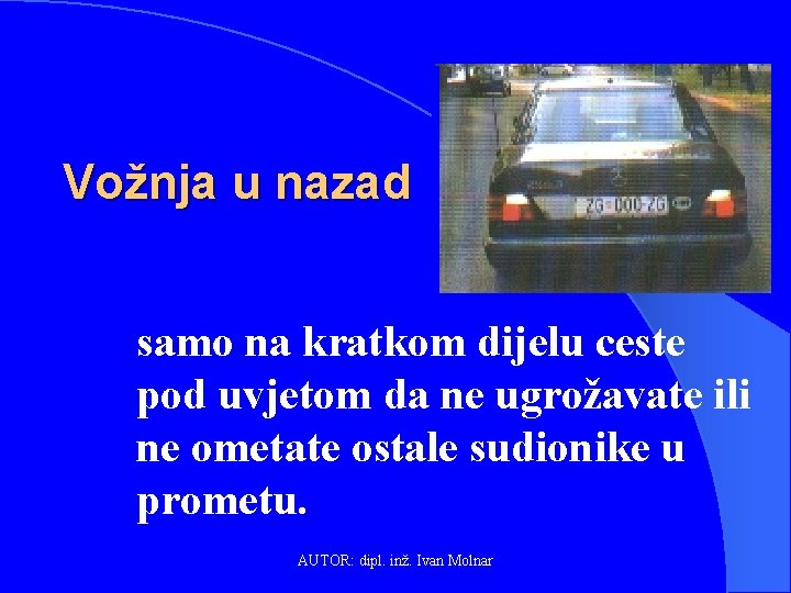 Vožnja u nazad samo na kratkom dijelu ceste pod uvjetom da ne ugrožavate ili