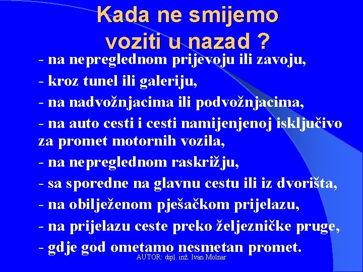 Kada ne smijemo voziti u nazad ? - na nepreglednom prijevoju ili zavoju, -