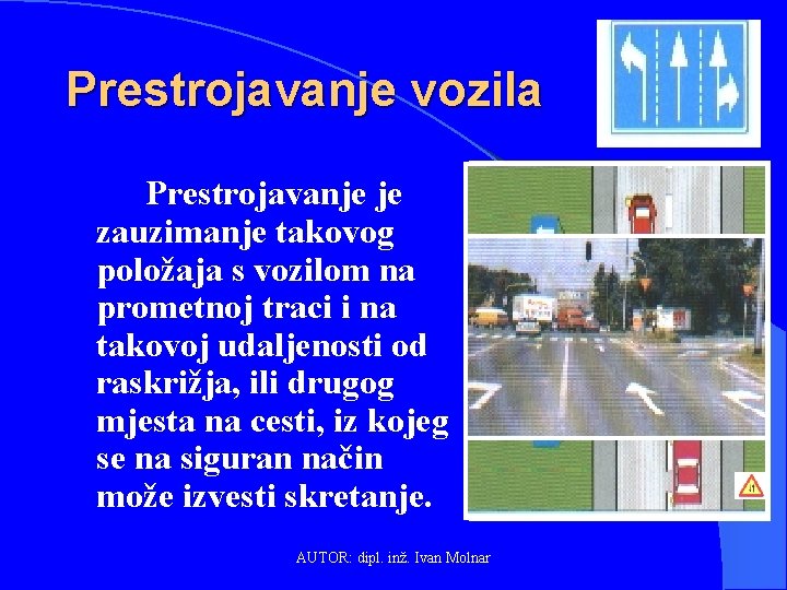 Prestrojavanje vozila Prestrojavanje je zauzimanje takovog položaja s vozilom na prometnoj traci i na