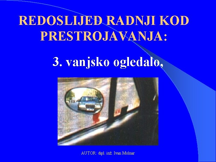 REDOSLIJED RADNJI KOD PRESTROJAVANJA: 3. vanjsko ogledalo, AUTOR: dipl. inž. Ivan Molnar 