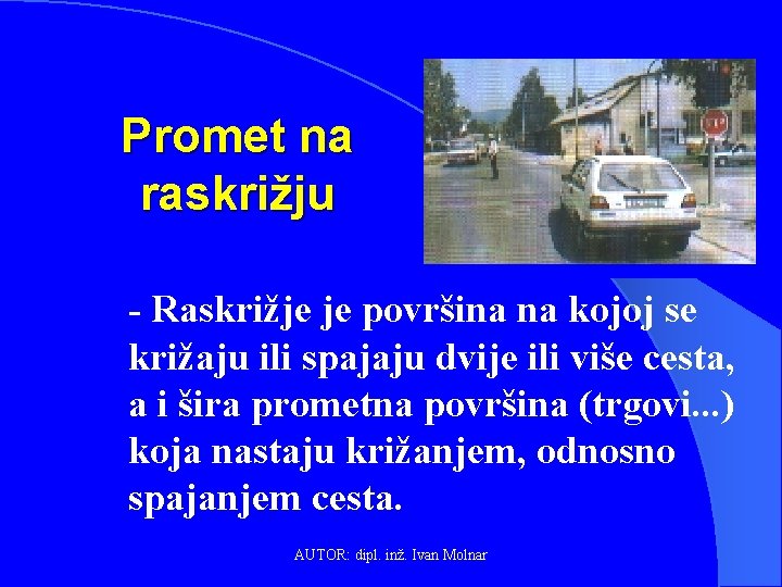 Promet na raskrižju - Raskrižje je površina na kojoj se križaju ili spajaju dvije