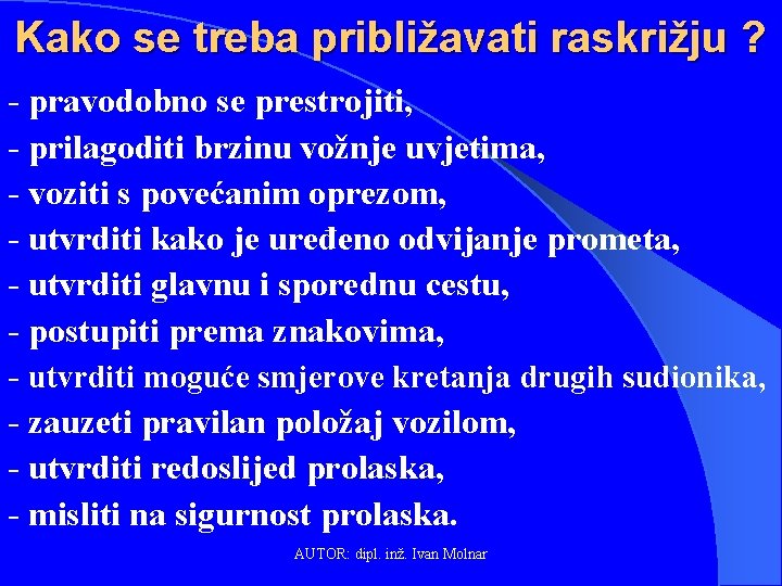 Kako se treba približavati raskrižju ? - pravodobno se prestrojiti, - prilagoditi brzinu vožnje