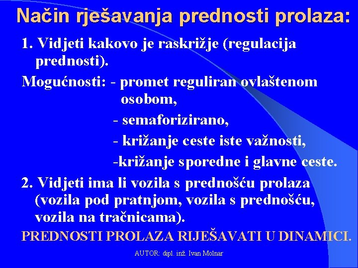 Način rješavanja prednosti prolaza: 1. Vidjeti kakovo je raskrižje (regulacija prednosti). Mogućnosti: - promet