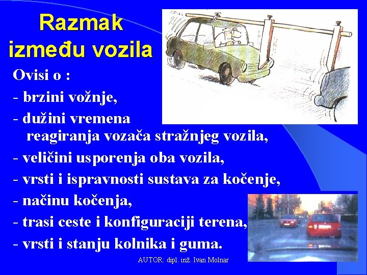 Razmak između vozila Ovisi o : - brzini vožnje, - dužini vremena reagiranja vozača