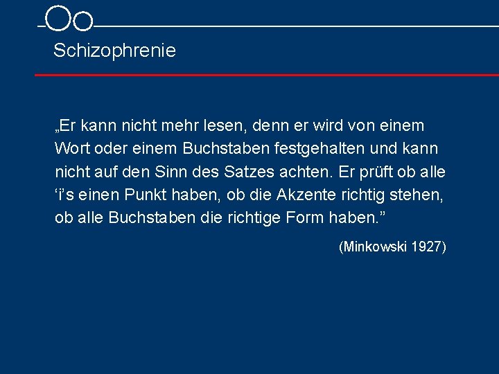  Schizophrenie „Er kann nicht mehr lesen, denn er wird von einem Wort oder