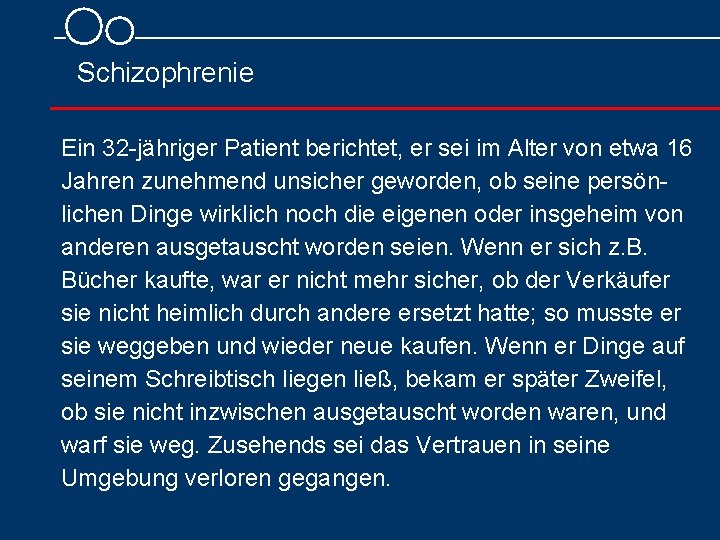  Schizophrenie Ein 32 jähriger Patient berichtet, er sei im Alter von etwa 16