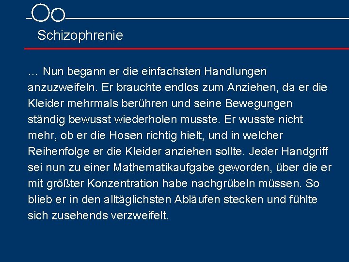  Schizophrenie … Nun begann er die einfachsten Handlungen anzuzweifeln. Er brauchte endlos zum