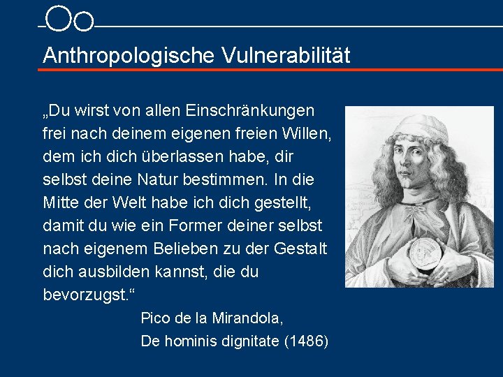 Anthropologische Vulnerabilität „Du wirst von allen Einschränkungen frei nach deinem eigenen freien Willen, dem