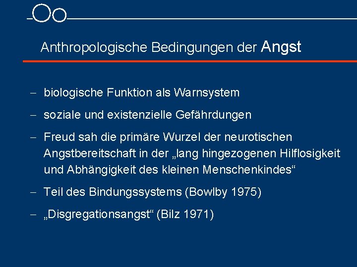 Anthropologische Bedingungen der Angst - biologische Funktion als Warnsystem - soziale und existenzielle Gefährdungen