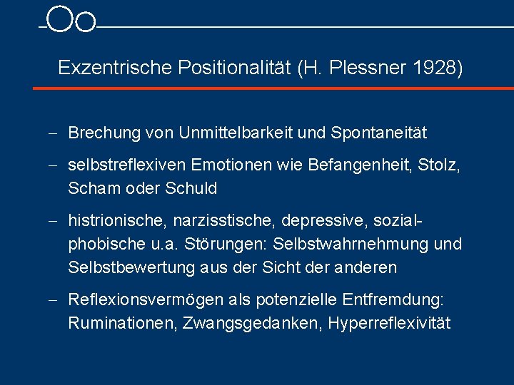 Exzentrische Positionalität (H. Plessner 1928) - Brechung von Unmittelbarkeit und Spontaneität - selbstreflexiven Emotionen