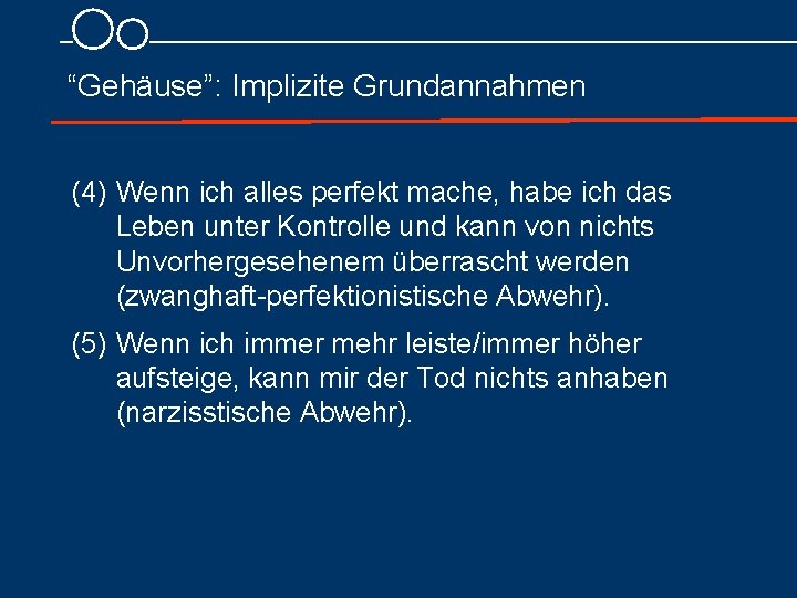 “Gehäuse”: Implizite Grundannahmen (4) Wenn ich alles perfekt mache, habe ich das Leben unter