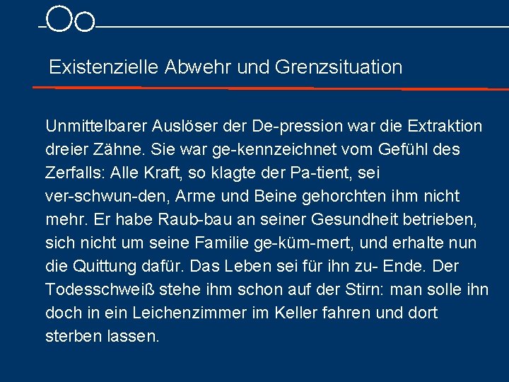  Existenzielle Abwehr und Grenzsituation Unmittelbarer Auslöser der De pression war die Extraktion dreier