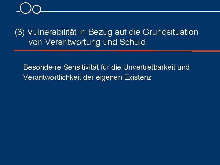  (3) Vulnerabilität in Bezug auf die Grundsituation von Verantwortung und Schuld Besonde re