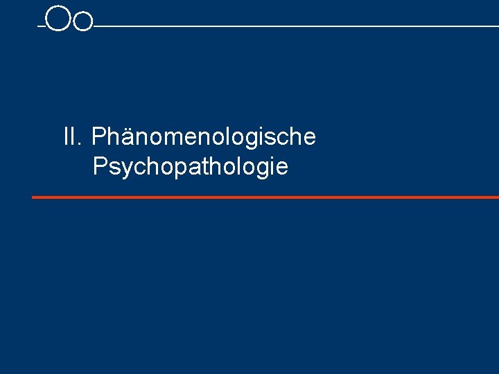 II. Phänomenologische Psychopathologie 