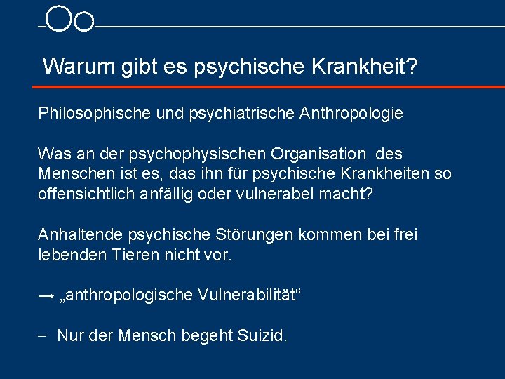 Warum gibt es psychische Krankheit? Philosophische und psychiatrische Anthropologie Was an der psychophysischen Organisation
